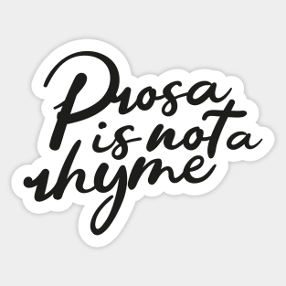 Prosa is not a rhyme black Sticker